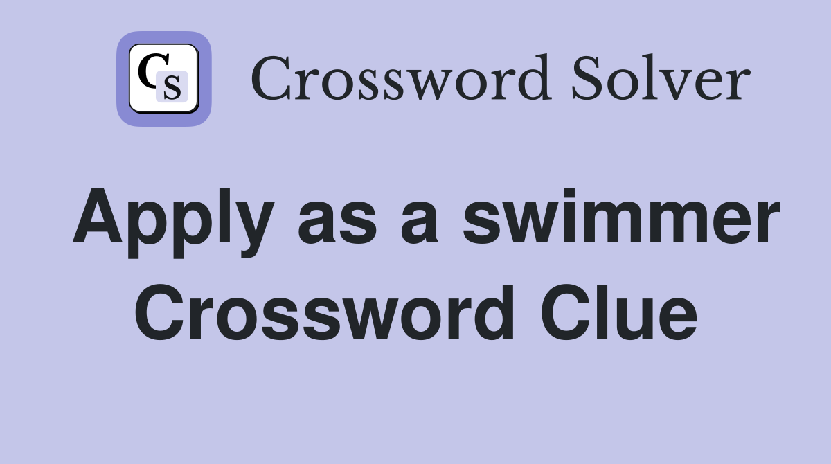 Apply as a swimmer Crossword Clue Answers Crossword Solver